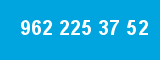 962 225 37 52